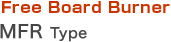 Free Board Burner   MFR Type