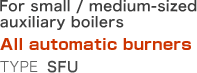 For small / medium-sized auxiliary boilers   All automatic burners   Type: SFU