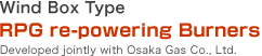 Wind Box Type RPG re-powering Burners   Developed jointly with Osaka Gas Co., Ltd.